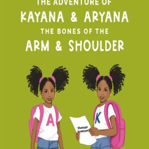 The Adventures of Kayana & Aryana: The Bones of the Arm & Shoulder — A Children’s Anatomy Adventure